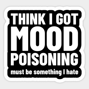 Mood Poisoning - Funny Mood Sarcastic Sayings Humor Sticker